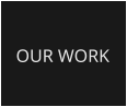 OUR WORK
